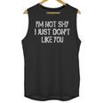 I'm Not Shy I Just Don't Like You Sarcasm Introvert Unisex Tank Top