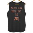 I'm So Done With This BS Graduation Unisex Tank Top