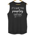 Introvert It's Way Too Peopley Outside Sarcastic Sayin Unisex Tank Top Introvert It's Way Too Peopley Outside Sarcastic Sayin Unisex Tank Top