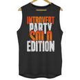 Introvert Party Solo Edition Sarcastic People Hater Unisex Tank Top Introvert Party Solo Edition Sarcastic People Hater Unisex Tank Top