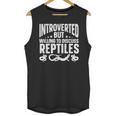 Introvert Quotes Introverted But Willing To Discuss Reptiles Unisex Tank Top Introvert Quotes Introverted But Willing To Discuss Reptiles Unisex Tank Top