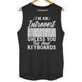 Im An Introvert Unless You Talk About Keyboards Player Unisex Tank Top Im An Introvert Unless You Talk About Keyboards Player Unisex Tank Top