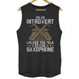 Im An Introvert Unless You Talk About Saxophone Unisex Tank Top Im An Introvert Unless You Talk About Saxophone Unisex Tank Top