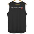 Introverted AF Sarcastic Antisocial Introvert Humor Unisex Tank Top Introverted AF Sarcastic Antisocial Introvert Humor Unisex Tank Top