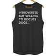 Introverted But Willing To Discuss Dogs Unisex Tank Top