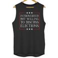 Introverted But Willing To Discuss Elections Funny Men Women Unisex Tank Top