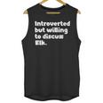 Introverted But Willing To Discuss Elk Introvert Unisex Tank Top