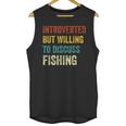 Introverted But Willing To Discuss Fishing Hobby Unisex Tank Top Introverted But Willing To Discuss Fishing Hobby Unisex Tank Top