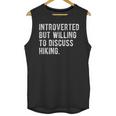 Introverted But Willing To Discuss Hiking Quote Unisex Tank Top Introverted But Willing To Discuss Hiking Quote Unisex Tank Top