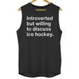 Introverted But Willing To Discuss Ice Hockey Introverts Unisex Tank Top Introverted But Willing To Discuss Ice Hockey Introverts Unisex Tank Top