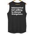 Introverted But Willing To Discuss Orangutans Introvert Say Unisex Tank Top Introverted But Willing To Discuss Orangutans Introvert Say Unisex Tank Top