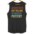 Introverted But Willing To Discuss Pottery Hobby Unisex Tank Top