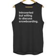 Introverted But Willing To Discuss Snowboarding Introverts Unisex Tank Top Introverted But Willing To Discuss Snowboarding Introverts Unisex Tank Top