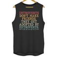 Introverts Don’t Make Friends They Get Adopted By Extroverts Unisex Tank Top Introverts Don’t Make Friends They Get Adopted By Extroverts Unisex Tank Top