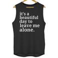 It's a Beautiful Day To Leave Me Alone Introvert Humor Unisex Tank Top It's a Beautiful Day To Leave Me Alone Introvert Humor Unisex Tank Top