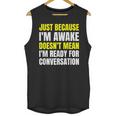 Just Because I'm Awake No Morning Person Introvert Witty Unisex Tank Top Just Because I'm Awake No Morning Person Introvert Witty Unisex Tank Top
