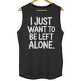 I Just Want To Be Left Alone Antisocial Introvert Peace Unisex Tank Top