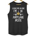 Leave Me Alone I’m In Airplane Mode Grumpy Introvert Unisex Tank Top Leave Me Alone I’m In Airplane Mode Grumpy Introvert Unisex Tank Top