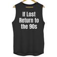 If Lost Return To The 90s Retro Throwback Nostalgia Apparel Unisex Tank Top