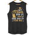 My Mom Did It And She Did It For Me Graduation Graduate Unisex Tank Top
