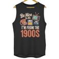 Be Nice To Me I'm From The 1900s Unisex Tank Top
