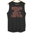 Nostalgia Isn't What It Used To Be Retro 70s 80s Nostalgic Unisex Tank Top