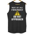 Not At All Friendly Do Not Approach Introvert Warning Unisex Tank Top Not At All Friendly Do Not Approach Introvert Warning Unisex Tank Top