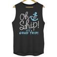 Oh Ship It's a Grad Trip Cruise Graduation T-Shirt T-Shirt Unisex Tank Top