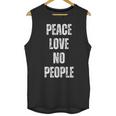 Peace Love And No People Sarcastic Humor Introvert Unisex Tank Top Peace Love And No People Sarcastic Humor Introvert Unisex Tank Top