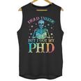 PhD Graduation Dead Inside But i Got My PhD Tie Dye Funny Unisex Tank Top