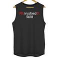 PhD Graduation PhinisheD Finished 2018 Tshirt Unisex Tank Top