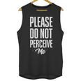 Please Do Not Perceive Me Introvert Social Anxiety Unisex Tank Top Please Do Not Perceive Me Introvert Social Anxiety Unisex Tank Top