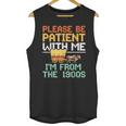 Please Be Patient With Me I'm From The 1900s Trendy Unisex Tank Top Please Be Patient With Me I'm From The 1900s Trendy Unisex Tank Top
