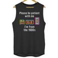 Please Be Patient With Me I'm From The 1900s Video Tape Unisex Tank Top Please Be Patient With Me I'm From The 1900s Video Tape Unisex Tank Top