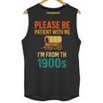 Please Be Patient I'm From The 1900s Vintage Father Day Men Unisex Tank Top