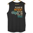 Please Be Patient With Me I'm From The 1900s Vintage For Man Unisex Tank Top