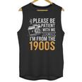 Please Be Patient With Me I'm From The 1900s Vintage Oldie Unisex Tank Top