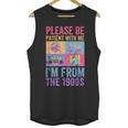 Please Be Patient With Me I'm From The 1900s Vintage 1900s Unisex Tank Top