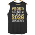 Proud Dad Of A 2026 Graduate Shirt Class Of 2026 Graduation Unisex Tank Top