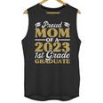 Proud Mom Of A 2023 1st Grade Graduate Shirt Fun Graduation Unisex Tank Top