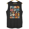 Proud Mom Of A Class Of 2023 Graduated Graduation Women Unisex Tank Top