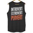 Sarcastic Introvert Extrover Pervert Unisex Tank Top Sarcastic Introvert Extrover Pervert Unisex Tank Top