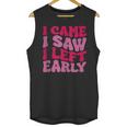 I Came I Saw I Left Early Sarcastic Introvert Saying Unisex Tank Top
