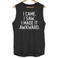 I Came I Saw I Made It Awkward Introvert Unisex Tank Top I Came I Saw I Made It Awkward Introvert Unisex Tank Top