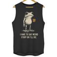 I Have To Say Weird Stuff Or I'Ll Die Frog Meme Introverts Unisex Tank Top