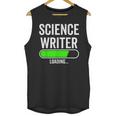 Science Writer Loading Graduation Graduate New Job Unisex Tank Top