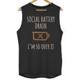 Social Battery Drain I'm So Over It Introvert Homebody Line Unisex Tank Top Social Battery Drain I'm So Over It Introvert Homebody Line Unisex Tank Top