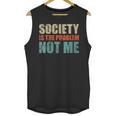 Society Is The Problem Not Me Sarcastic Introvert Unisex Tank Top Society Is The Problem Not Me Sarcastic Introvert Unisex Tank Top