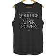 Solitude Is My Superpower – Introvert Strength Quote Unisex Tank Top Solitude Is My Superpower – Introvert Strength Quote Unisex Tank Top