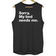 Sorry My Bed Needs Me Deadpan Design For Introverts Unisex Tank Top Sorry My Bed Needs Me Deadpan Design For Introverts Unisex Tank Top
